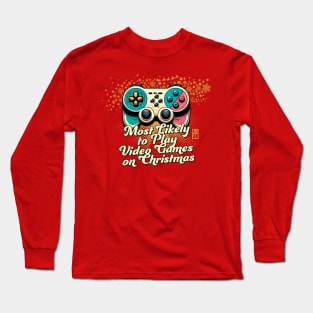 Most Likely to Play Video Games on Christmas - Xmas Gaming - Funny Christmas Long Sleeve T-Shirt